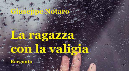 In libreria il nuovo volume di Giuseppe Notaro Si intitolerà “La ragazza con la valigia” l'ottavo libro dello scrittore reggino Giuseppe Notaro