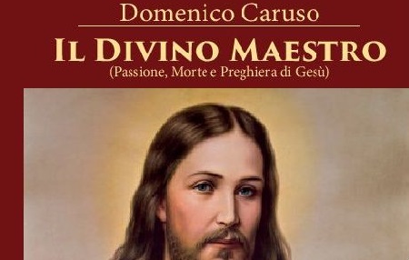 “Il Divino Maestro”, nuovo libro di Domenico Caruso Processo a Gesù e la sua preghiera