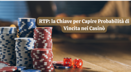 RTP: la Chiave per Capire Probabilità di Vincita nei Casinò Importanza dell’RTP per le vincite dei giocatori